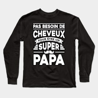 Super Papa Pas besoin de cheveux Long Sleeve T-Shirt